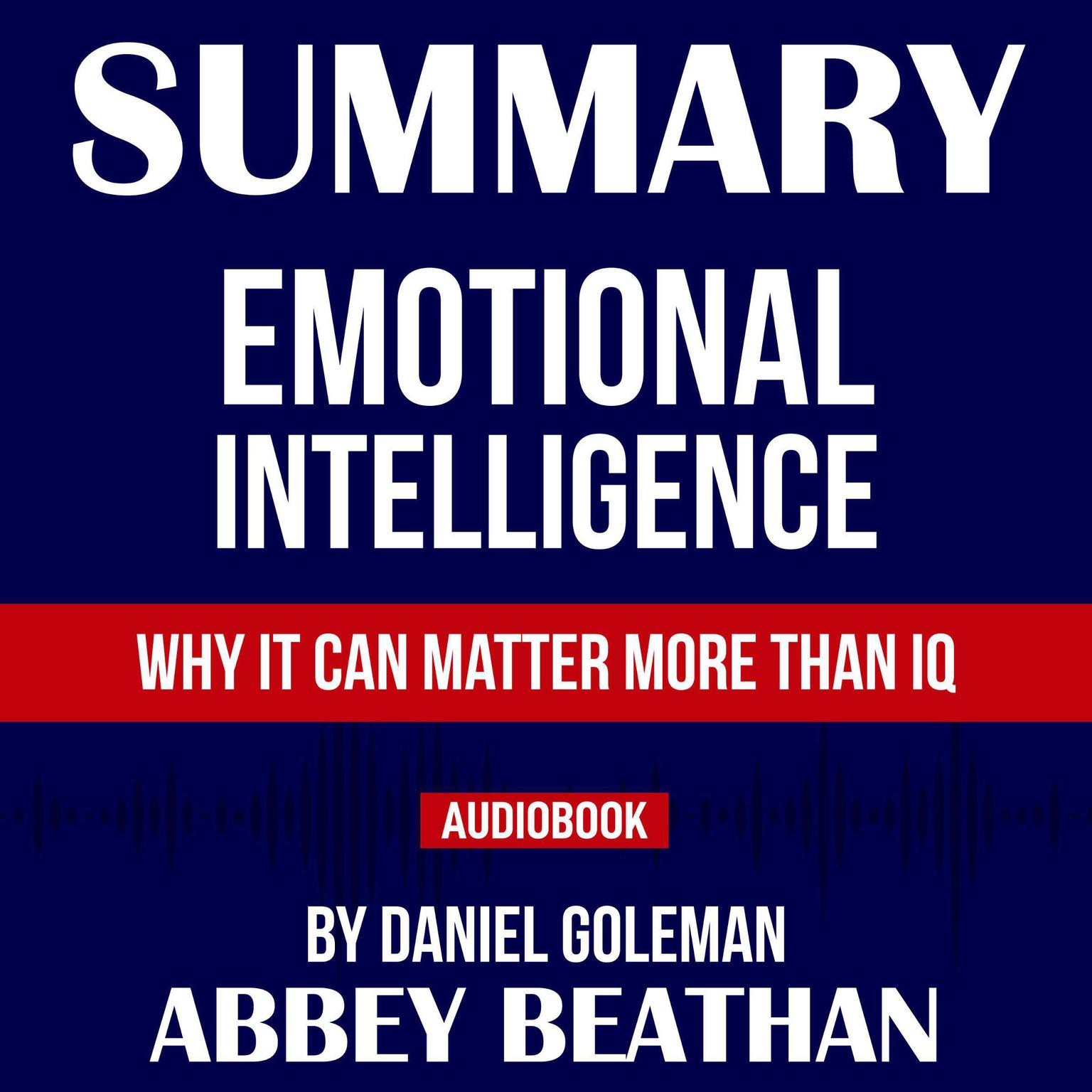 Summary Of Emotional Intelligence Why It Can Matter More Than Iq By Daniel Goleman Audiobook Listen Instantly