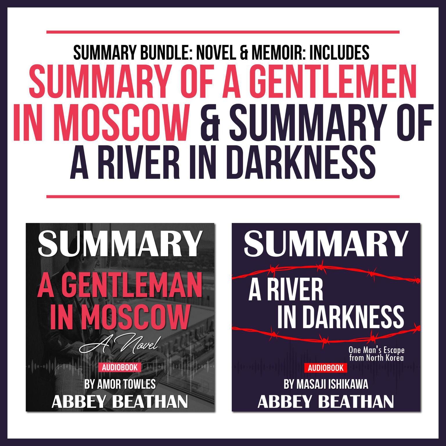 Summary Bundle Novel Memoir Includes Summary Of A Gentlemen In Moscow Summary Of A River In Darkness Audiobook Listen Instantly