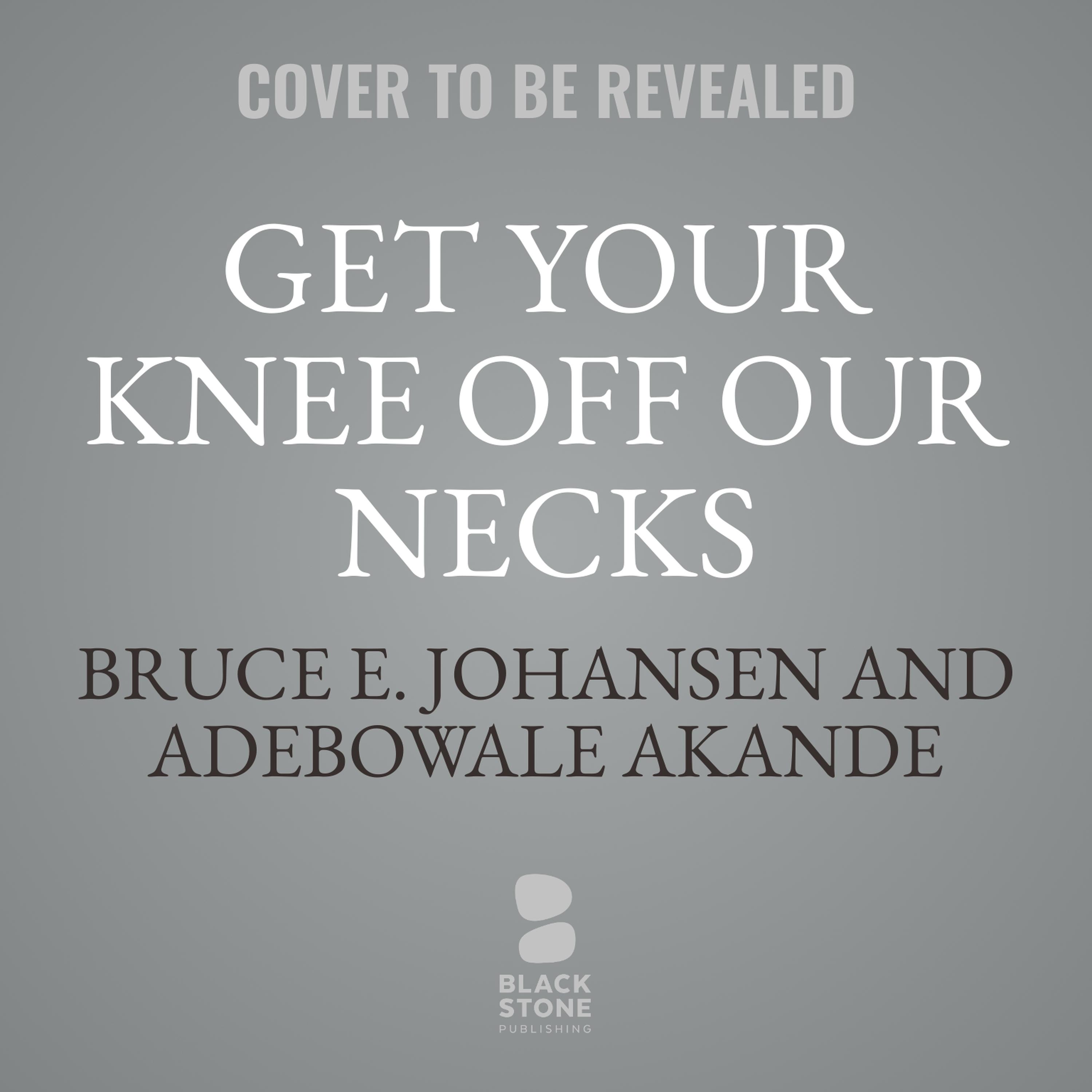 Get Your Knee Off Our Necks Audiobook by Adebowale Akande — Listen Now