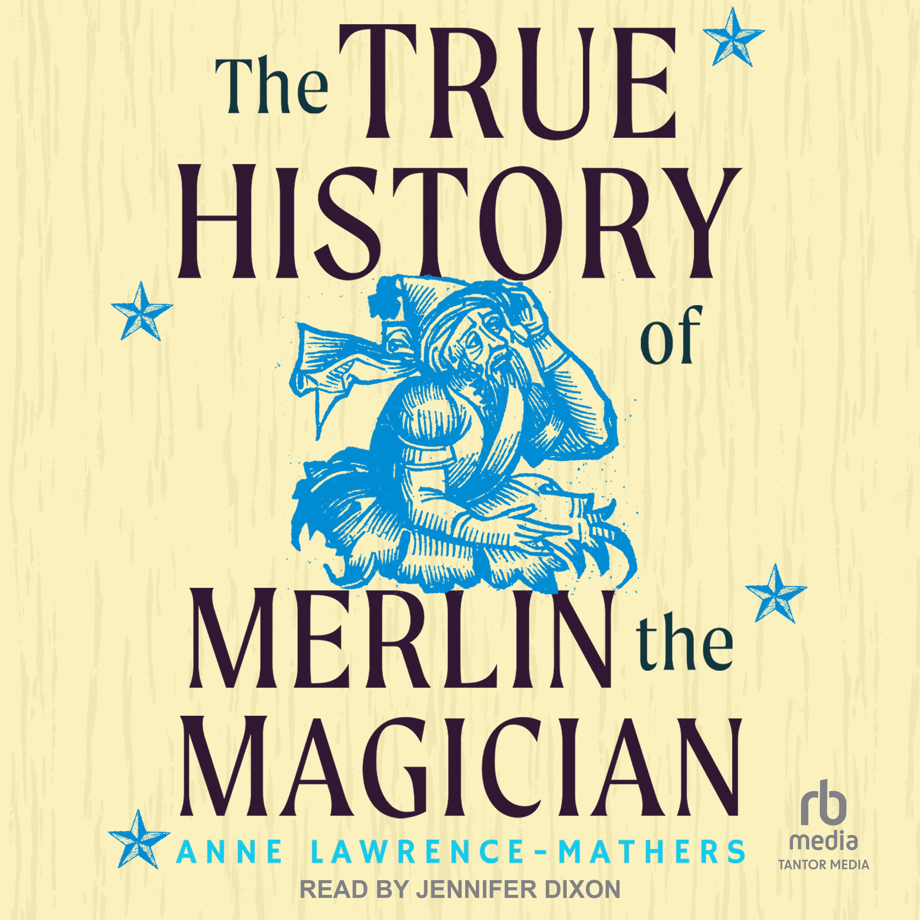 The True History of Merlin the Magician Audiobook by Anne LawrenceMathers