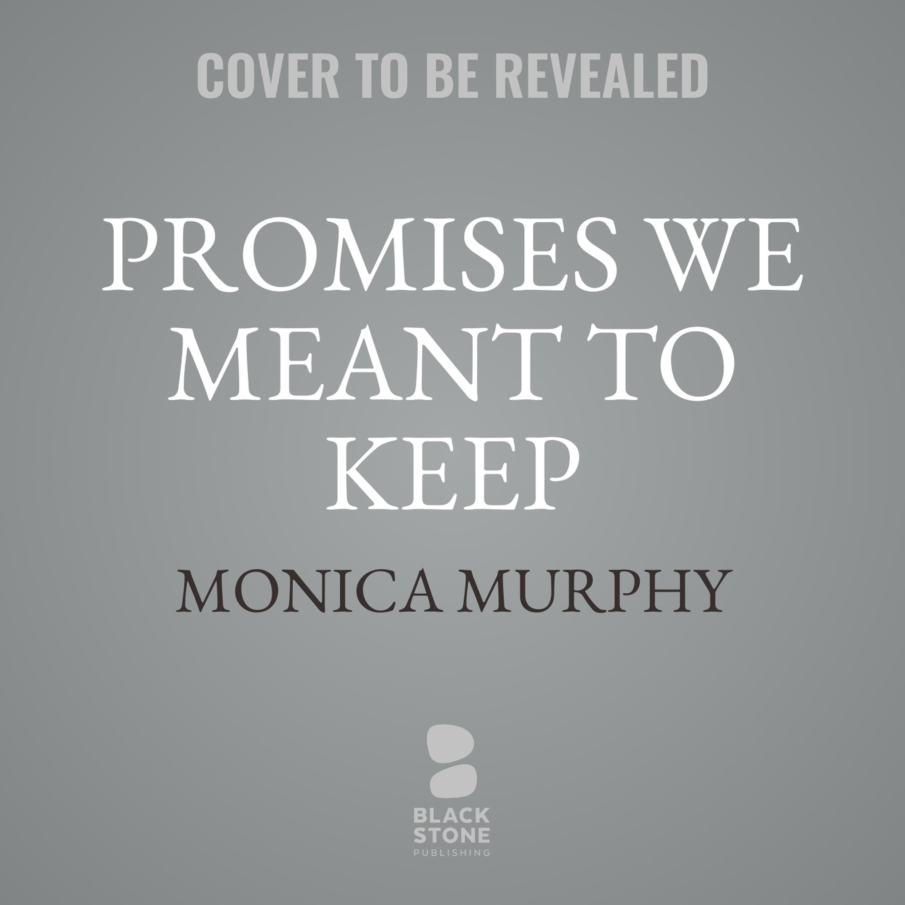 Promises We Meant to Keep Audiobook by Monica Murphy