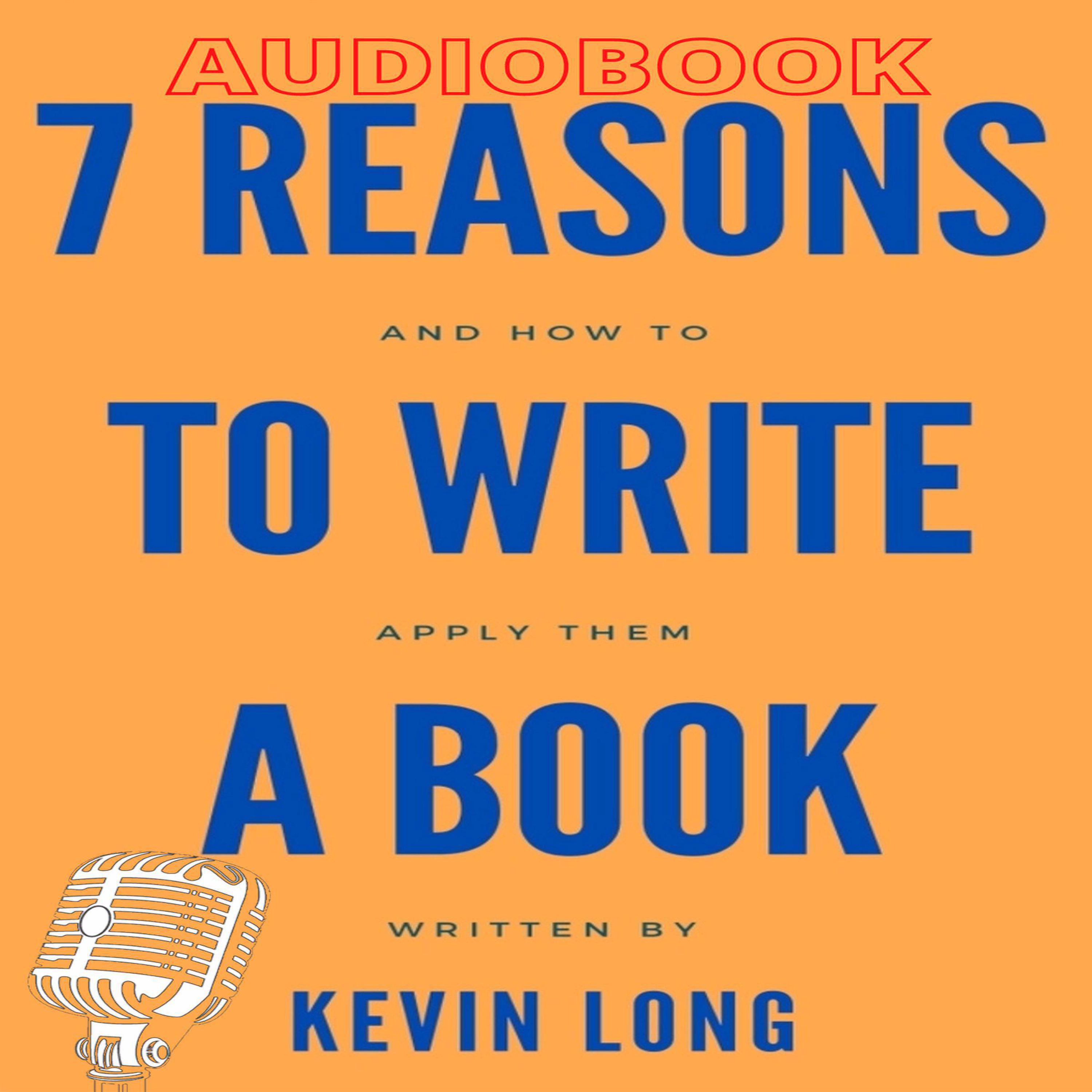 7 Reasons to Write a Book Audiobook by Kevin Long — Listen & Save