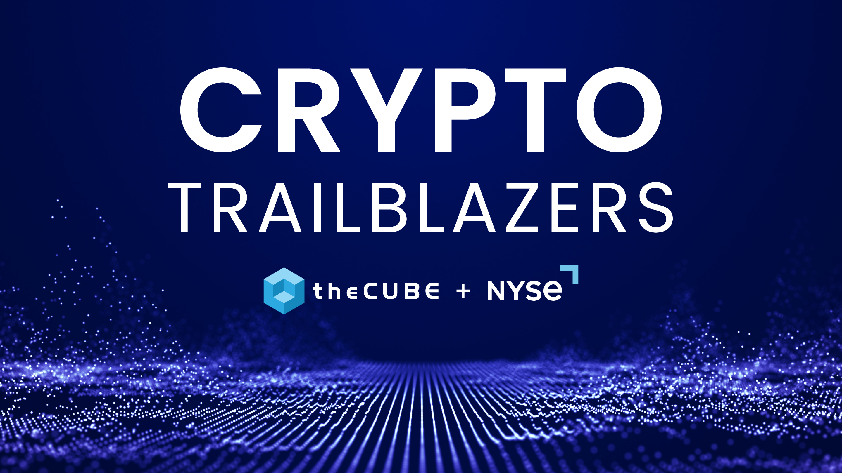 theCUBE + NYSE Wired: Crypto Trailblazers