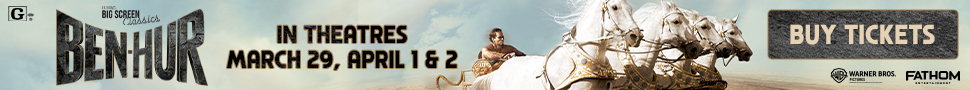 Fathom's BIG SCREEN Classics. BEN-HUR. IN THEATRES MARCH 29, APRIL 1 & 2. Rated G. Warner Bros. Fathom Entertainment.