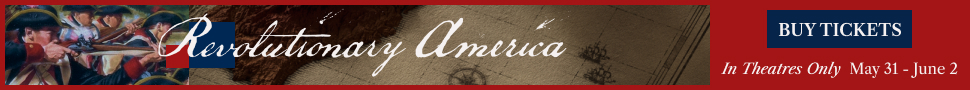 Revolutionary America - In Theatres Only May 31 - June 2 - Fathom Entertainment, Hillsdale Studios, Distant Moon - Copyright 2026, Hillsdale College