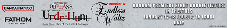 GUNDAM PREMIERE NIGHT DOUBLE FEATURE. IN THEATERS JANUARY 12-13 (DUB)* 15 (SUB) ONLY. Includes the Iron-Blooded Orphan's 10th Anniversary Short Film, Wedge of Interposition. Urdr-Hunt, Gundam-W Endless Waltz. Bandai Namco. Fathom Entertainment.