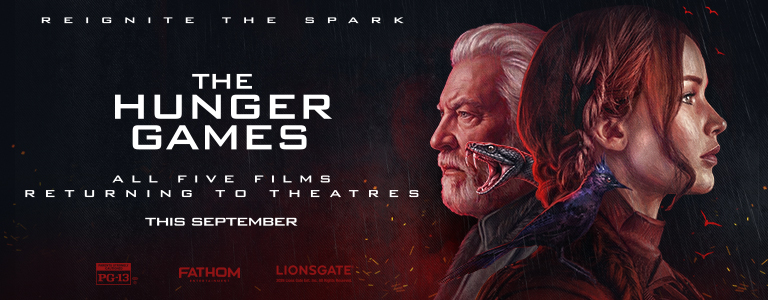 REIGNITE THE SPARK - THE HUNGER GAMES ALL FIVE FILMS RETURNING то THEATRES THIS SEPTEMBER PG-13 FATHOM ENTERTAINMENT LIONSGATE