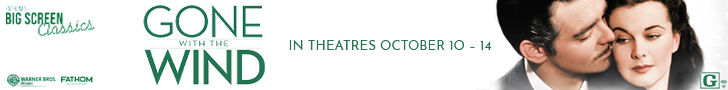 FATHOM'S BIG SCREEN Classics GONE WITH THE WIND - IN THEATRES OCTOBER 10 - 14  Rated G WARNER BROS FATHOM