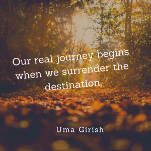 Our real journey begins when we surrender the destination.