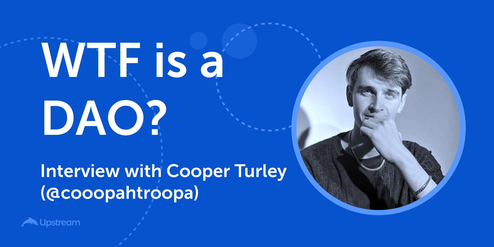 WTF is a DAO with Cooper Turley (@Cooopahtroopa)