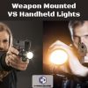 Handheld VS Weapon Mounted Lights handheld-vs-weapon-mounted-lights