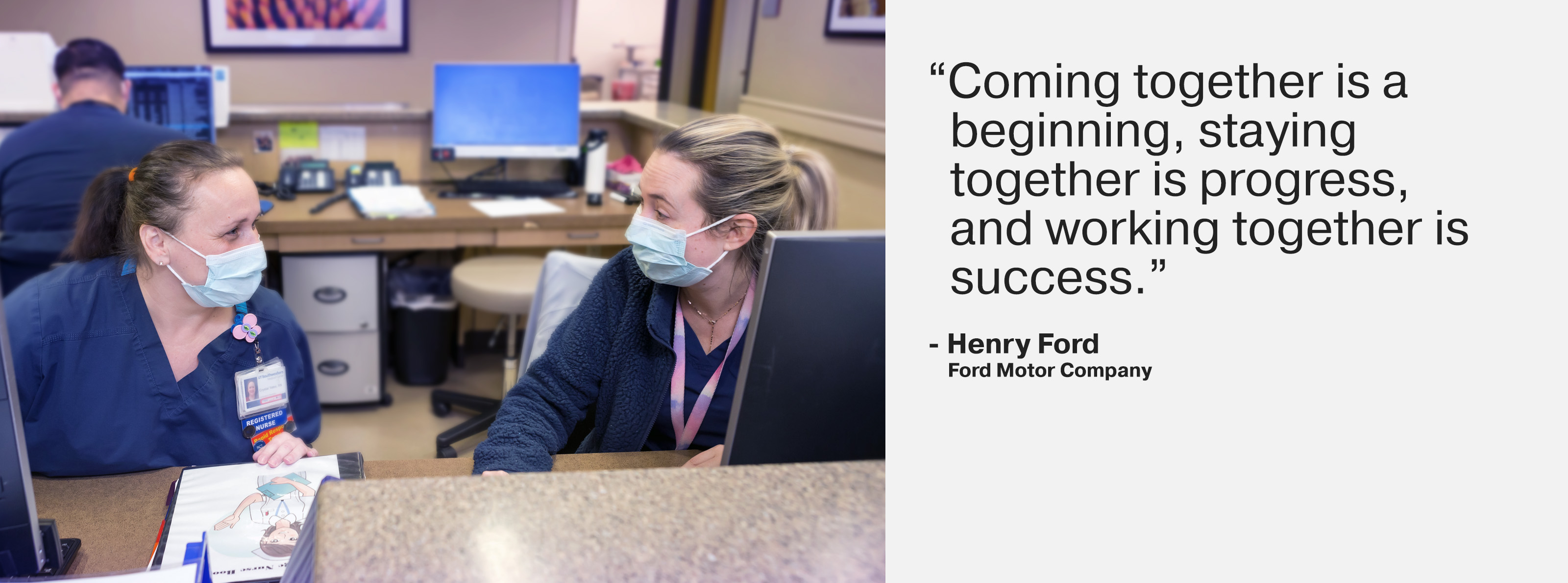 “Coming together is a beginning, staying together is progress, and working together is success.” - Henry Ford, Ford Motor Company