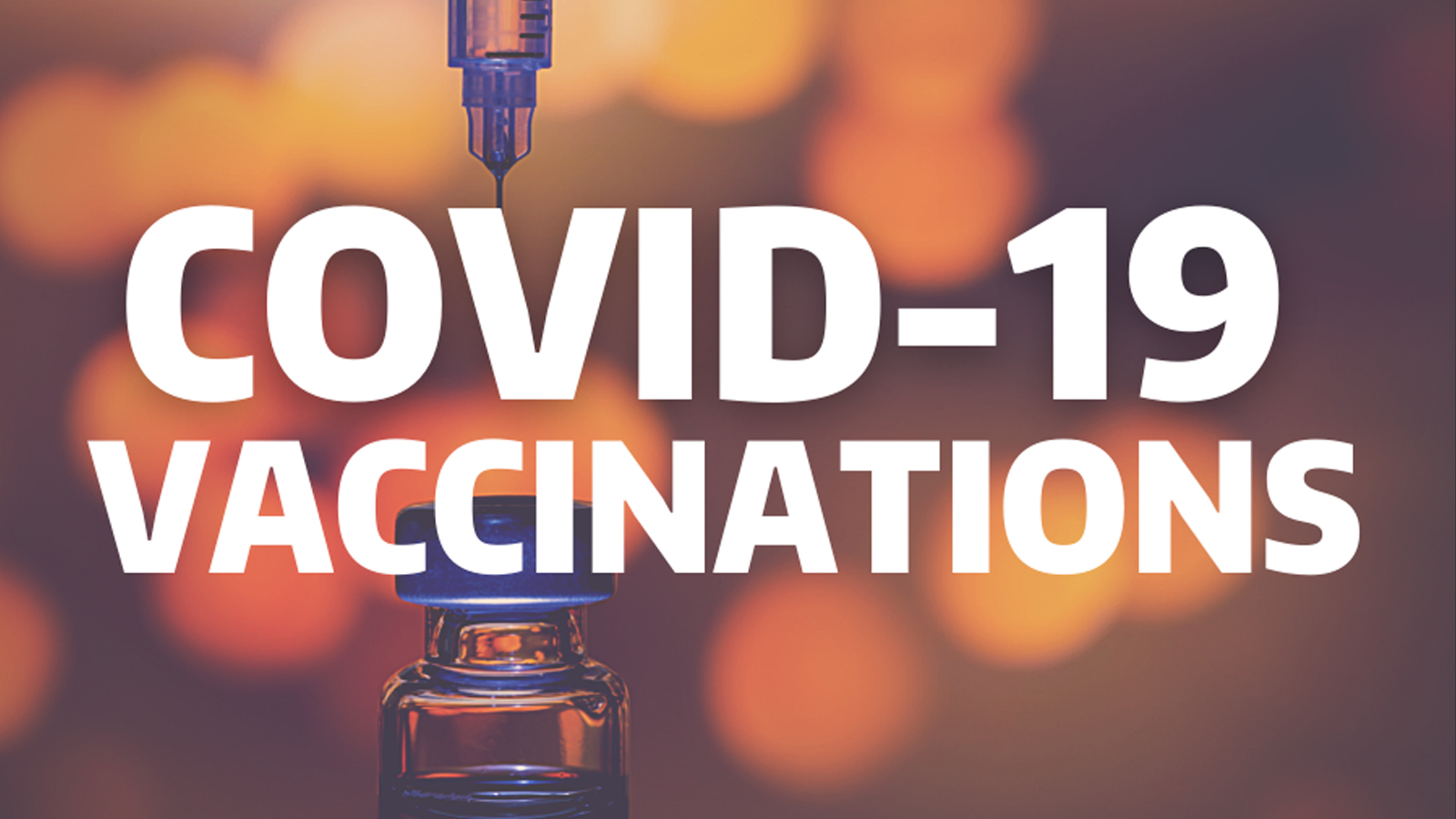 Image of syringe and vaccine vile in background with the words covid-19 vaccinations on top.