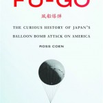 "Fu-Go: The Curious History of Japan's Balloon Bomb Attack on America," by Ross Coen, was published by University of Nebraska Press.