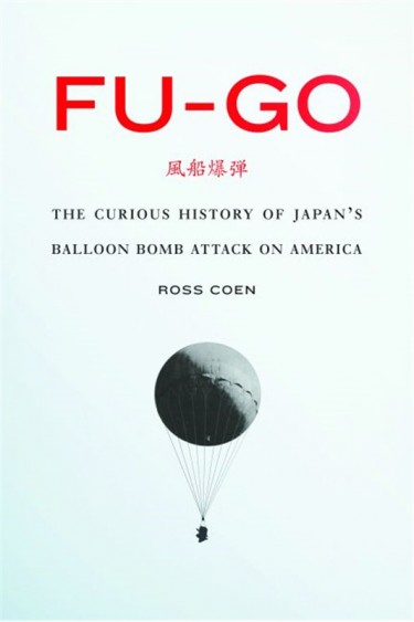 "Fu-Go: The Curious History of Japan's Balloon Bomb Attack on America," by Ross Coen, was published by University of Nebraska Press.