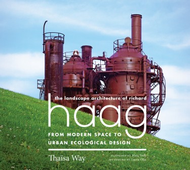 Thaisa Way's book on landscape architect Richard Haag was published by University of Washington Press.
