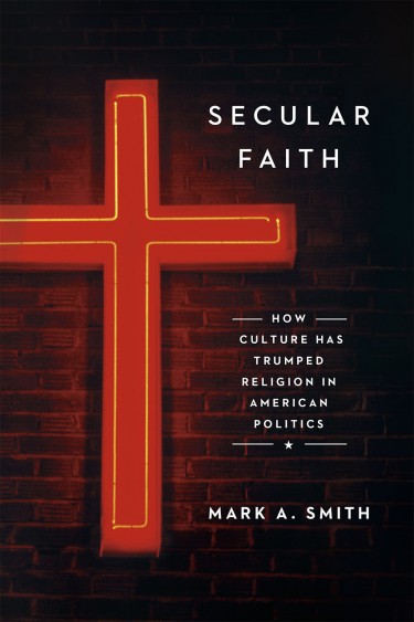 Mark A. Smith's "Secular Faith: How Culture Has Trumped Religion in American Politics" was published in September by University of Chicago Press.