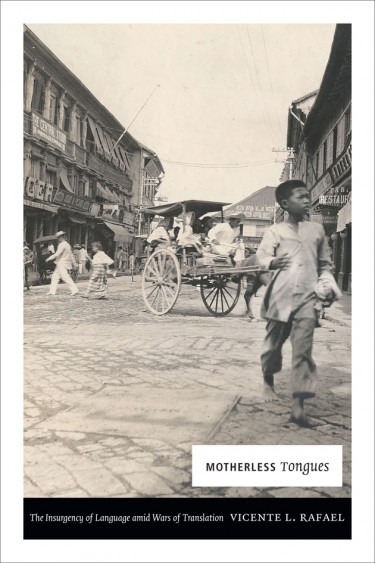 Motherless Tongues: The Insurgency of Language Amid Wars of Translation, by UW history professor Vicente Rafael, was published by Duke University Press.
