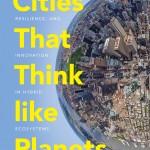 Marina Alberti's book "Cities that Think Like Planets: Complexity, Resilience, and Innovation in Hybrid Ecosystems" was published in July by University of Washington Press. Photo is the cover illustration of the book.