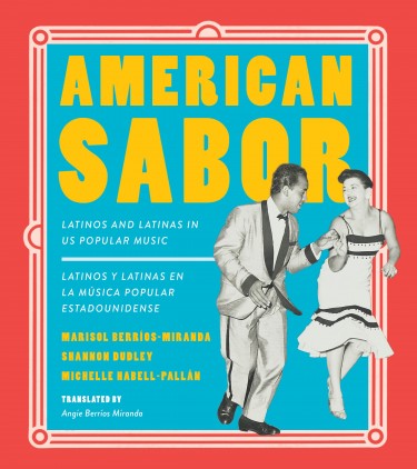 Latinos and Latinas in US Popular Music" by Marisol Berríos-Miranda, Shannon Dudley and Michelle Habell-Pallán, was published in December. The authors also created an American Sabor playlist.