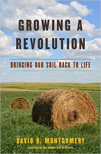 "Growing a Revolution: Bringing Our Soil Back to Life" by David R. Montgomery was published in 2017 by W.W. Norton & Co. Inc.