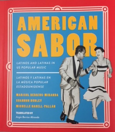 "American Sabor: Latinos and Latinas in US Popular Music," by Marisol Berríos-Miranda, Shannon Dudley and Michelle Habell-Pallán, was published in December. The authors also created an American Sabor playlist.