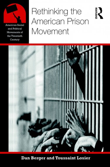 "Rethinking the American Prison Movement," by Dan Berger and Toussaint Losier, was published in December by Routledge.