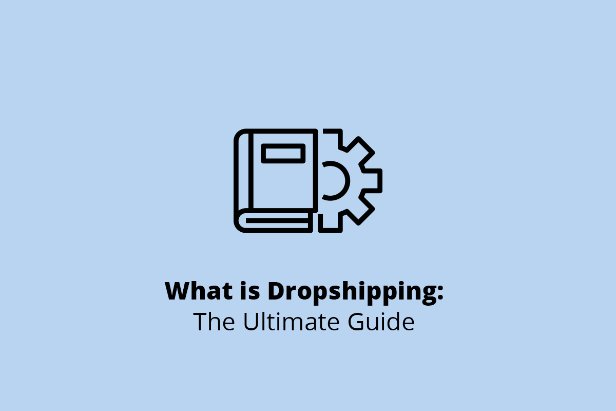 What is Dropshipping The Ultimate Guide WEB4PRO