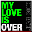 Jean Roch&nbsp;-&nbsp;My love is over
