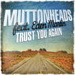 Muttonheads&nbsp;-&nbsp;Trust you again