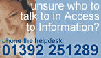 Unsure who to talk to in Access to Information.  Phone the Helpdesk: 01392 251289